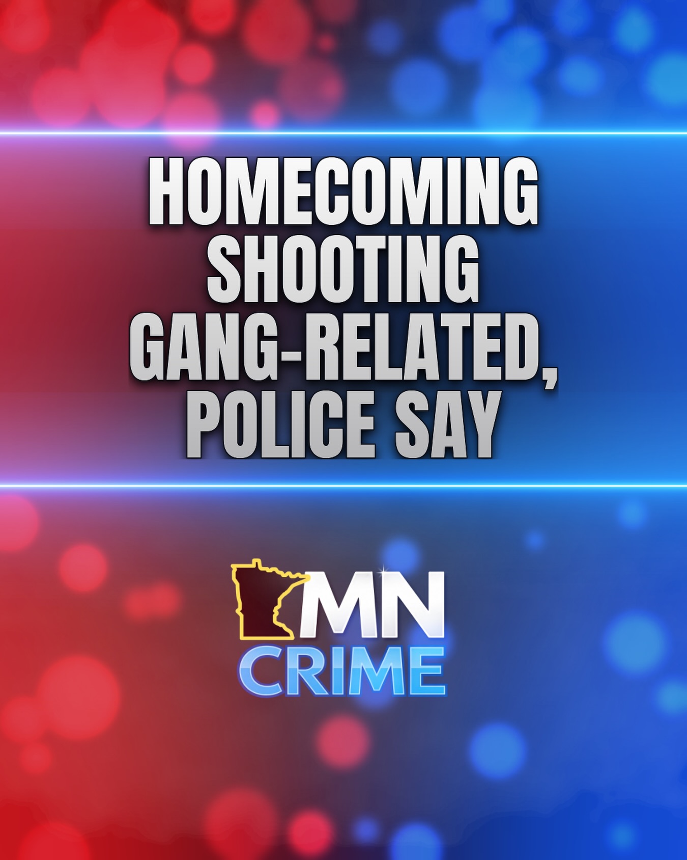 EDEN PRAIRIE HOMECOMING SHOOTING WAS GANG-RELATED, POLICE SAY

Eden Prairie police believe the shooting that wounded two