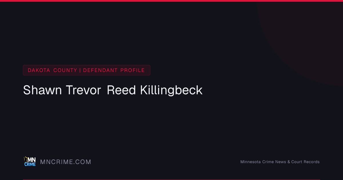 Shawn Trevor Reed Killingbeck — Criminal Record (Dakota County, MN ...